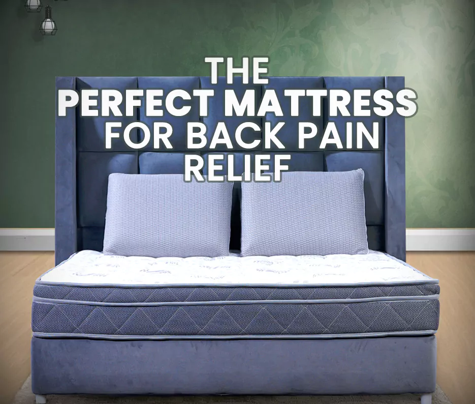 The Perfect Mattress For Back Pain Relief